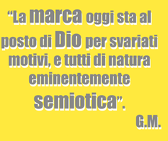 La marca oggi sta al posto di Dio per svariati motivi, e tutti di natura eminentemente semiotica